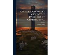 Archdeacon Paley's View of the Evidences of Christianity ...