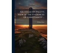 Archdeacon Paley's View of the Evidences of Christianity ...