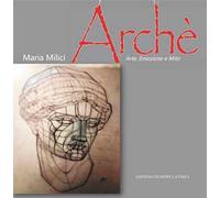 Archè. Arte, emozione e mito. Ediz. illustrata