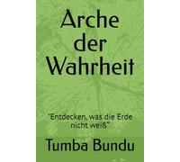Arche der Wahrheit: Entdecken, was die Erde nicht weiß“