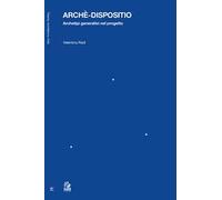 Archè-dispositio. Archetipi generativi nel progetto