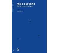 Archè-Dispositio. Archetipi Generativi nel Progetto