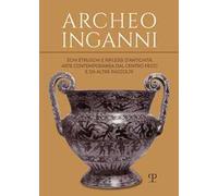 Archeo inganni. Echi etruschi e riflessi d’antichità. Arte contemporanea dal Centro Pecci e da altre raccolte