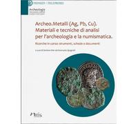 Archeo.Metalli (Ag, Pb, Cu). Materiali e tecniche di analisi per l'archeologia e