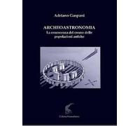 Archeoastronomia. La conoscenza del cosmo delle popolazioni antiche