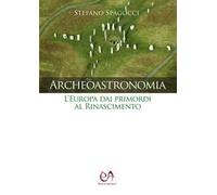 Archeoastronomia. L'Europa dai primordi al Rinascimento