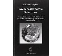 Archeoastronomia satellitare. Tecniche moderne per il rilievo dei siti archeolog