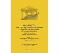 ArcheoFOSS. Free, libre and open source software e open format nei processi di ricerca archeologica. Atti del IX Workshop (Verona, 19-20 giugno 2014). Ediz. bilingue