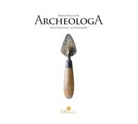 ArcheologA. Storie di preistoria: un'autobiografia