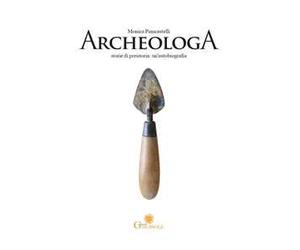 ArcheologA. Storie di preistoria: un'autobiografia