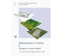 Archeologia a Cervia. Vol. 1: Il progetto e i primi risultati