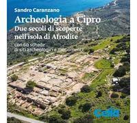 Archeologia a Cipro. Due secoli di scoperte nell'isola di Afrodite