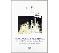 Archeologia a Montemassi. Un castello fra storia e storia dell'arte