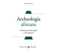 Archeologia africana. Preistoria, storia antica e arte rupestre