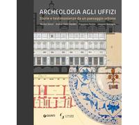 Archeologia agli Uffizi. Storie e testimonianze da un paesaggio urbano