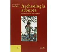 Archeologia arborea. Diario di due cercatori di piante