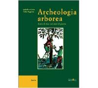 Archeologia arborea. Diario di due cercatori di piante