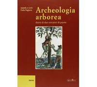 Archeologia arborea. Diario di due cercatori di piante [Paperback] [Sep 02, 2011
