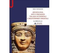 Archeologia, arte e paesaggio tra Asia occidentale e Mediterraneo orientale (ca. 4500-323 a.C.)