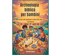 Archeologia biblica per bambini: Scava nel passato e dai vita alle Scritture