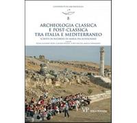 Archeologia classica e postclassica tra Italia e Mediterraneo. Scritti in ...