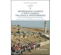 Archeologia classica e postclassica tra Italia e Mediterraneo. Scritti in ...
