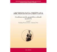 Archeologia Cristiana. Coordinate Storiche, Geografiche E Culturali (Secoli I-V)