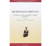 Archeologia Cristiana. Coordinate Storiche, Geografiche E Culturali (Secoli I-V)