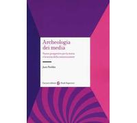 Archeologia dei media. Nuove prospettive per la storia e la teoria della comunicazione
