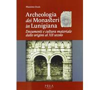 Archeologia dei monasteri in Lunigiana. Documenti e cultura materiale degli enti monastici della diocesi di Luni dalle origini al XII secolo