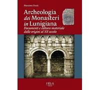 Archeologia dei monasteri in Lunigiana. Documenti e cultura materiale degli enti monastici della diocesi di Luni dalle origini al XII secolo