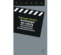 Archeologia del cyborg. Storia materiale e incorporazione dei dispositivi ...