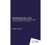 Archeologia del lutto. Il valore della narrazione nell'esperienza della perdita
