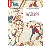ARCHEOLOGIA DEL MEDIOEVO - STASOLLA FRANCESCA ROMANA - MONDADORI UNIVERSITA'