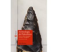 Archeologia del Paleolitico. Storia e culture dei popoli cacciatori-raccog...
