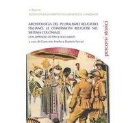 Archeologia del pluralismo religioso italiano. Le confessioni religiose nel sistema coloniale. Con appendici di testi e documenti