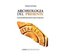 Archeologia del presente: Contemporaneità del passato