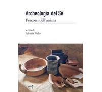 Archeologia del sé. Percorsi dell’anima