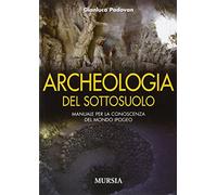 Archeologia del sottosuolo. Manuale per la conoscenza del mondo ipogeo