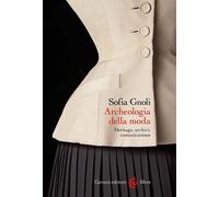 Archeologia della moda. Heritage, archivi, comunicazione - 2025 -