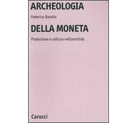 Archeologia della moneta. Produzione e utilizzo nell'antichità