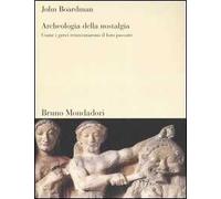 Archeologia della nostalgia. Come i greci reinventarono il loro passato