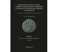 Archeologia delle acque. Uomini, navigazione, commerci e paesaggi costieri tra oriente e occidente. Atti del congresso internazionale (Ravenna, 24-25 gennaio 2022)