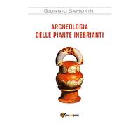 9788892689862 Archeologia delle piante inebrianti - Giorgio Samorini
