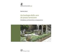 Archeologia delle vere da pozzo veneziane. Schedatura, archeometria e comparazione