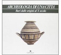 Archeologia di una città. Bari dalle origini al X secolo
