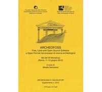 Archeologia e calcolatori (2013). Supplemento. Vol. 4: ArcheoFOSS. Free, libre and open source software e open format nei processi di ricerca archeologica. Atti del 7° Workshop (Roma, 11-13 giugn...