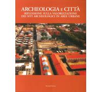 Archeologia e Città. Riflessioni sulla Valorizzazione dei Siti Archeologici in A