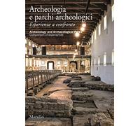 Archeologia e parchi archeologici. Esperienze a confronto. Ediz. italiana e inglese