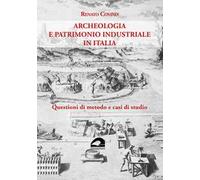Archeologia e patrimonio industriale in Italia. Questioni di metodo e casi di studio